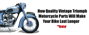 How Quality Vintage Triumph Motorcycle Parts Will Make Your Bike Last Longer